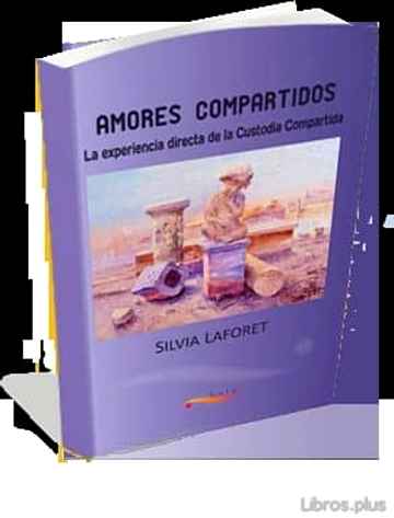 Descargar ebook gratis epub AMORES COMPARTIDOS: LA EXPERIENCIA DIRECTA DE LA CUSTODIA COMPART IDA de SILVIA LAFORET