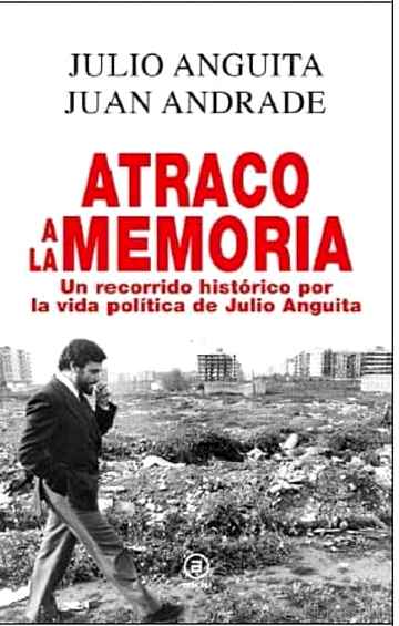 Descargar ebook ATRACO A LA MEMORIA: UN RECORRIDO HISTORICO POR LA VIDA POLITICA DE JULIO ANGUITA