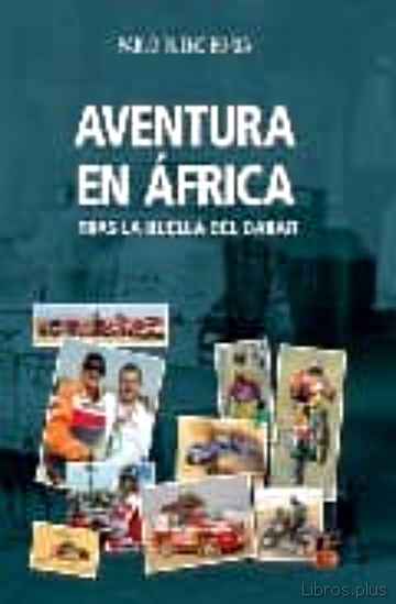 Descargar gratis ebook AVENTURA EN AFRICA: TRAS LA HUELLA DEL DAKAR en epub