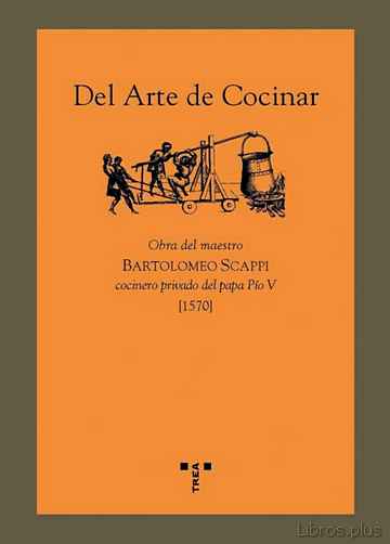 Descargar ebook gratis epub DEL ARTE DE COCINAR: OBRA DEL MAESTRO BARTOLOMEO SCAPPI COCINERO PRIVADO DEL PAPA PIO V (1570) de BARTOLOMEO SCAPPI