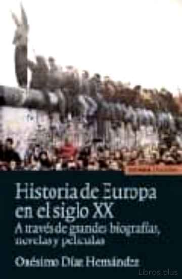 Descargar ebook gratis epub HISTORIA DE EUROPA EN EL SIGLO XX A TRAVES DE GRANDES BIOGRAFIAS, NOVELAS Y PELICULAS de ONESIMO DIAZ HERNANDEZ