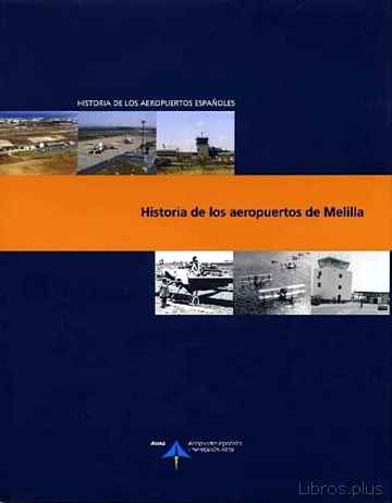 Descargar gratis ebook HISTORIA DE LOS AEROPUERTOS DE MELILLA (HISTORIA DE LOS AEROPUERT OS ESPAÑOLES) en epub