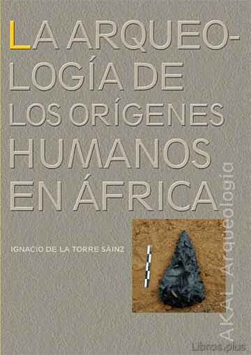 Descargar ebook gratis epub LA ARQUEOLOGIA DE LOS ORIGENES HUMANOS EN AFRICA de IGNACIO DE LA TORRE