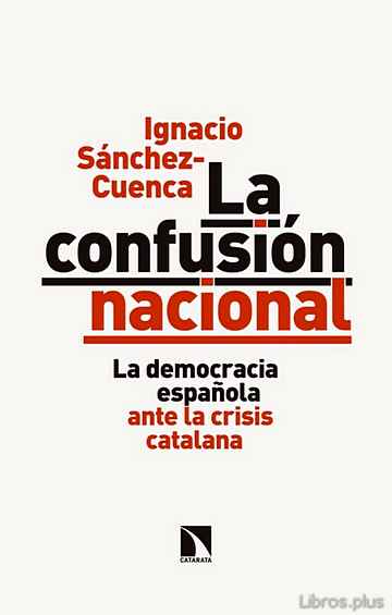 Descargar gratis ebook LA CONFUSION NACIONAL: LA DEMOCRACIA ESPAÑOLA ANTE LA CRISIS CATALANA en epub