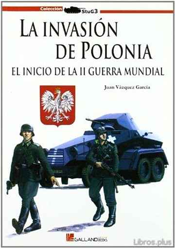 Descargar ebook LA INVASION DE POLONIA: EL INICIO DE LA II GUERRA MUNDIAL: EL INI CIO DE LA II GUERRA MUNDIAL