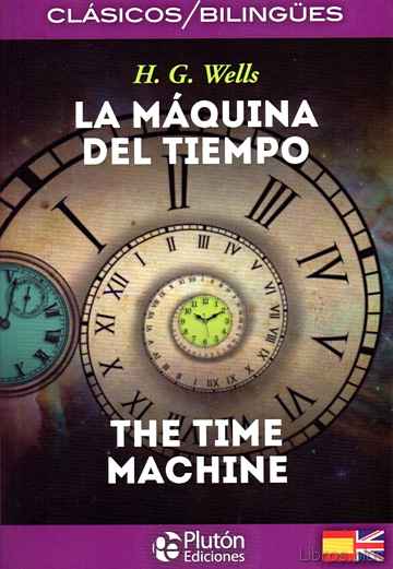 Descargar ebook gratis epub LA MAQUINA DEL TIEMPO / THE TIME MACHINE (ED. BILINGÜE ESPAÑOL – INGLES) de H. G. WELLS