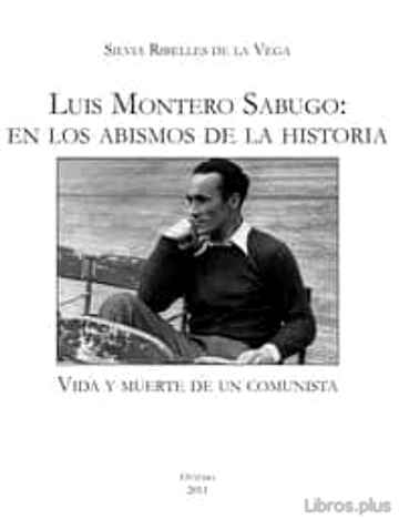 Descargar ebook gratis epub LUIS MONTERO SABUGO: EN LOS ABISMOS DE LA HISTORIA. VIDA Y MUERTE DE UN COMUNISTA de SILVIA RIBELLES DE LA VEGA