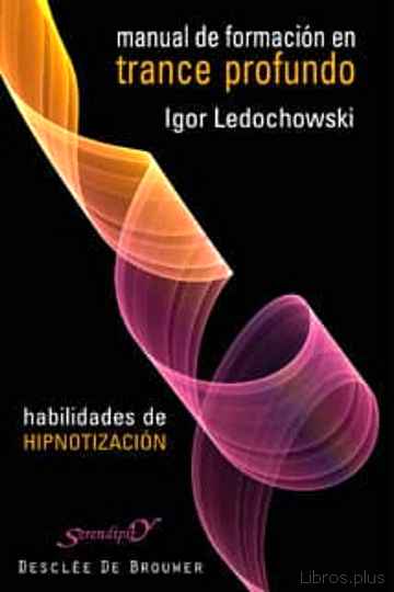 Descargar ebook gratis epub MANUAL DE FORMACION EN TRANCE PROFUNDO: HABILIDADES DE HIPNOTIZAC ION de IGOR LEDOCHOWSKI