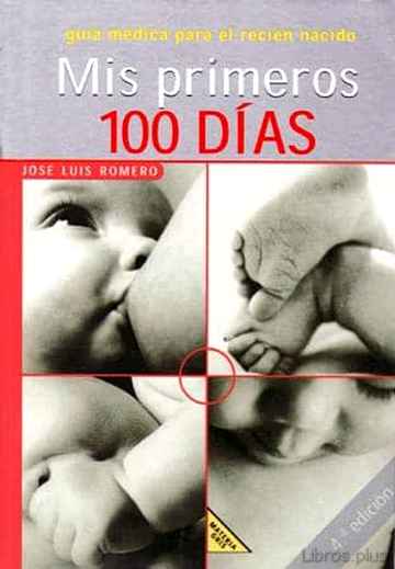 Descargar ebook gratis epub MIS PRIMEROS 100 DIAS: GUIA MEDICA PARA EL RECIEN NACIDO de JOSE LUIS ROMERO