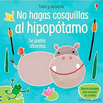 Descargar gratis ebook NO HAGAS COSQUILLAS AL HIPOPÓTAMO. TOCO Y ESCUCHO en epub