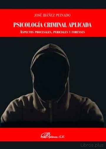 Descargar gratis ebook PSICOLOGÍA CRIMINAL APLICADA: ASPECTOS PROCESALES, PERICIALES Y FORENSES en epub