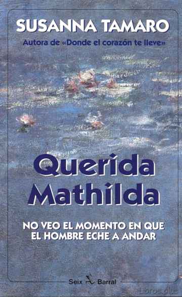 Descargar ebook QUERIDA MATHILDA: NO VEO EL MOMENTO EN QUE EL HOMBRE ECHE A ANDAR (3ª ED.)