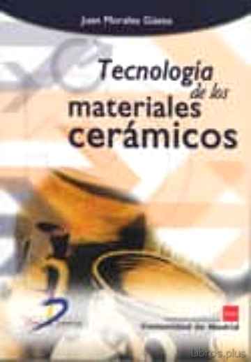 Descargar ebook gratis epub TECNOLOGIA DE LOS MATERIALES CERAMICOS de JUAN MORALES GUETO