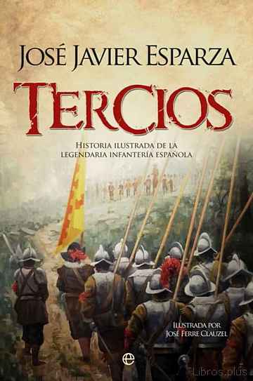 Descargar ebook TERCIOS: HISTORIA ILUSTRADA DE LEGENDARIA INFANTERIA ESPAÑOL